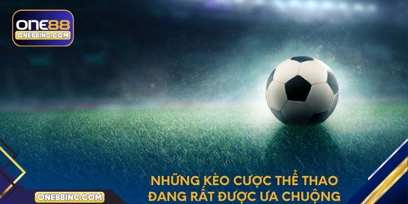 Những kèo cược thể thao đang rất được ưa chuộng