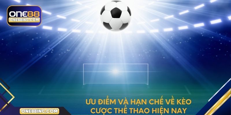 Ưu điểm và hạn chế về kèo cược thể thao hiện nay